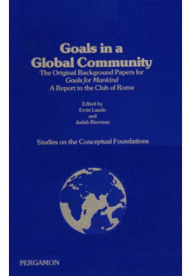 Goals in a Global Community: The Original Background Papers for Goals for Mankind, A Report to the Club of Rome