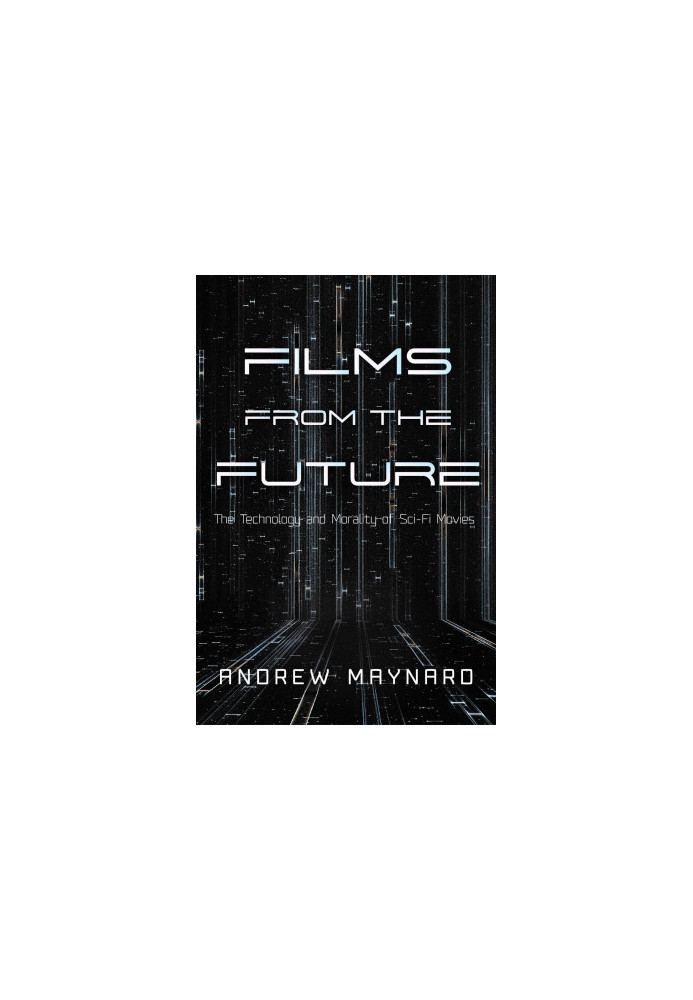 Films from the Future: The Technology and Morality of Sci-Fi Movies