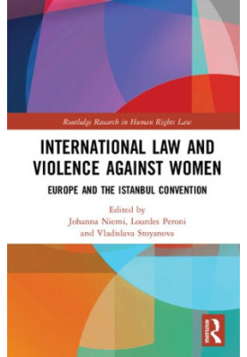 International Law and Violence Against Women: Europe and the Istanbul Convention (Routledge Research in Human Rights Law)