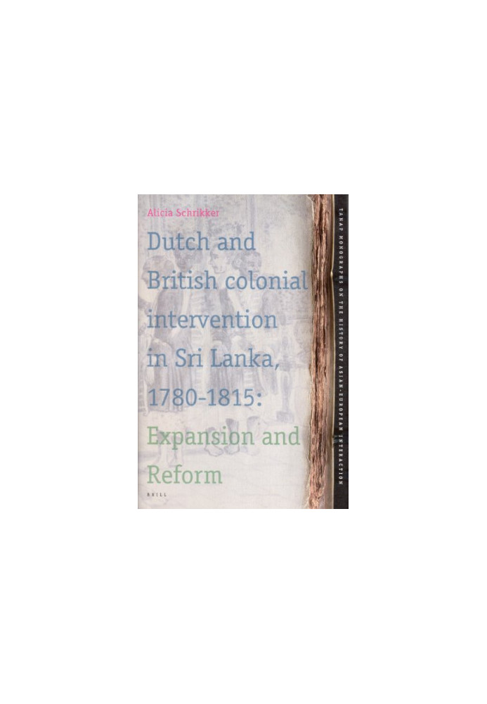 Dutch and British Colonial Intervention in Sri Lanka, 1780-1815 (Tanap Monographs on the History of Asian-European Interactio