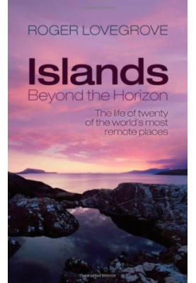 Islands Beyond the Horizon: The Life of Twenty of the World's Most Remote Places
