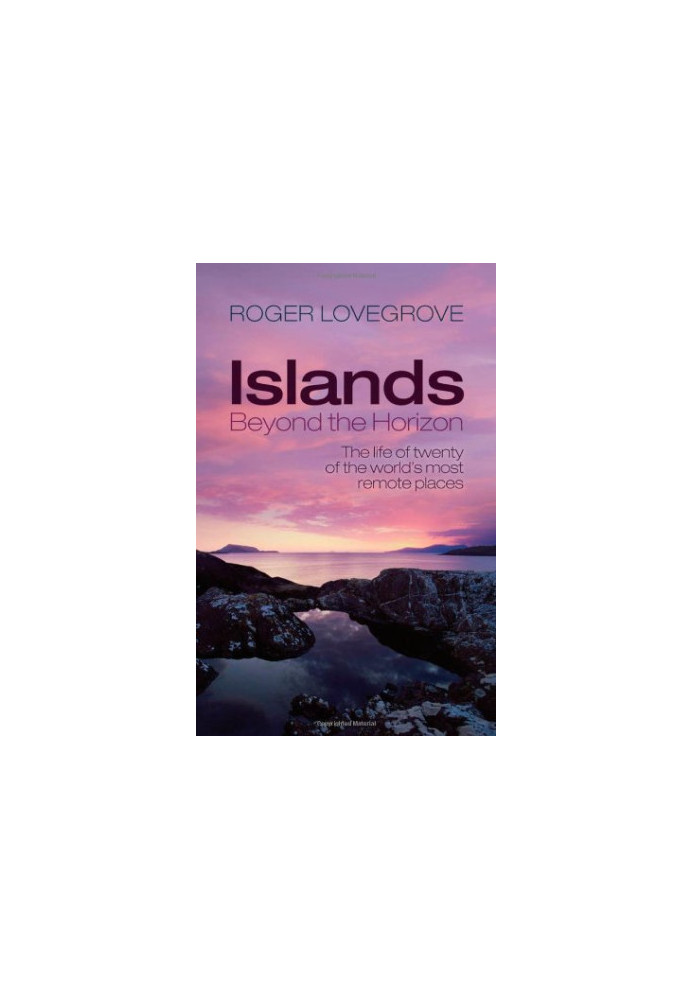 Islands Beyond the Horizon: The Life of Twenty of the World's Most Remote Places
