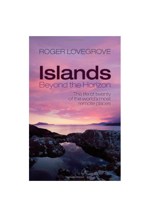 Islands Beyond the Horizon: The Life of Twenty of the World's Most Remote Places