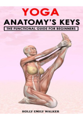 YOGA ANATOMY’S KEYS: The Functional Guide for Beginners