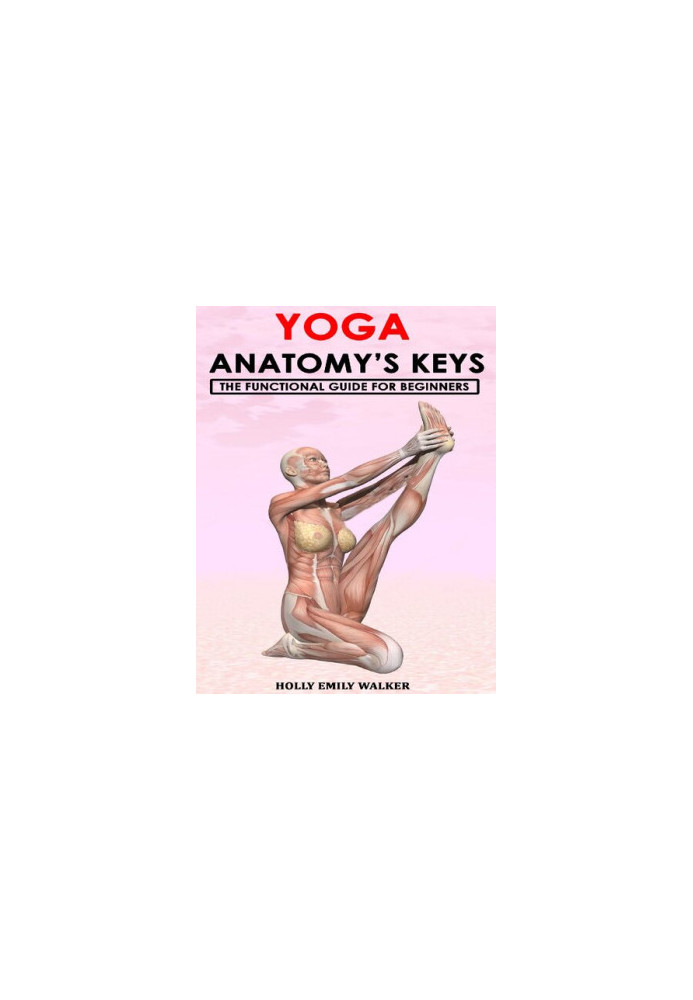 YOGA ANATOMY’S KEYS: The Functional Guide for Beginners