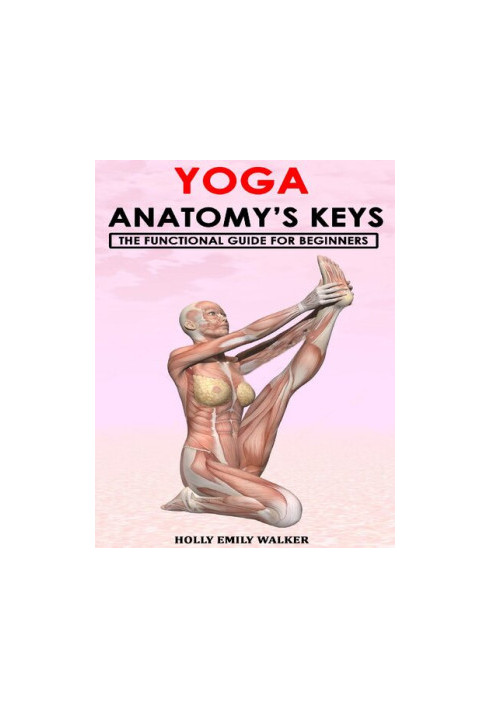 YOGA ANATOMY’S KEYS: The Functional Guide for Beginners