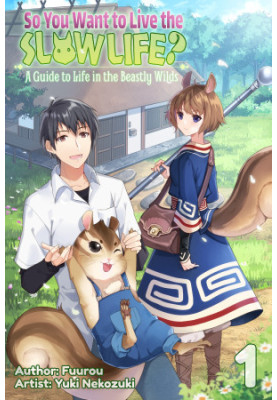 So You Want to Live the Slow Life? a Guide to Life in the Beastly Wilds, Volume1