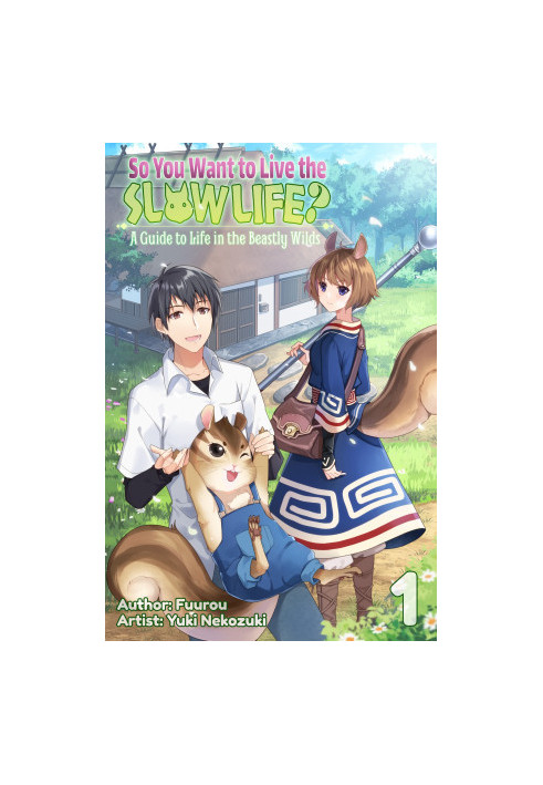 So You Want to Live the Slow Life? a Guide to Life in the Beastly Wilds, Volume1