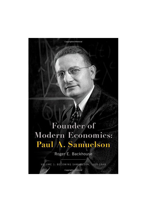 Founder of Modern Economics: Paul A. Samuelson: Volume 1: Becoming Samuelson, 1915-1948