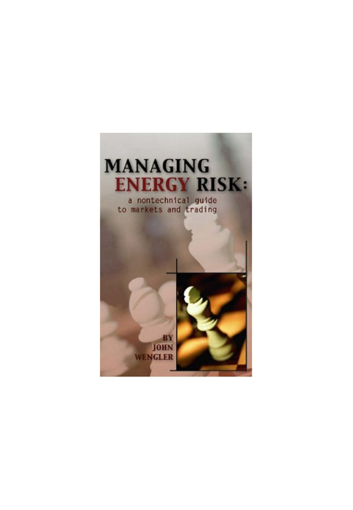 Managing energy risk : a nontechnical guide to markets and trading