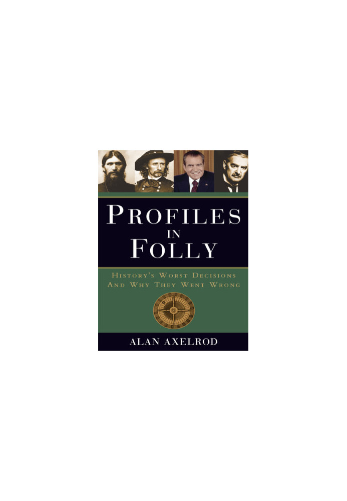 Profiles in Folly: History's Worst Decisions and Why They Went Wrong