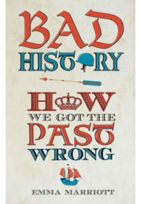 Bad History: How We Got the Past Wrong