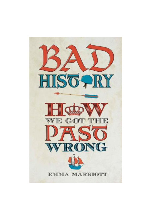 Bad History: How We Got the Past Wrong
