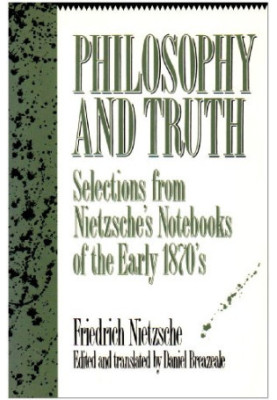 Philosophy and Truth: Selections from Nietzsche's Notebooks of the Early 1870's