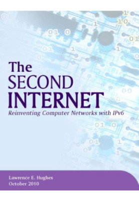 The Second Internet: Reinventing Computer Networking with IPv6