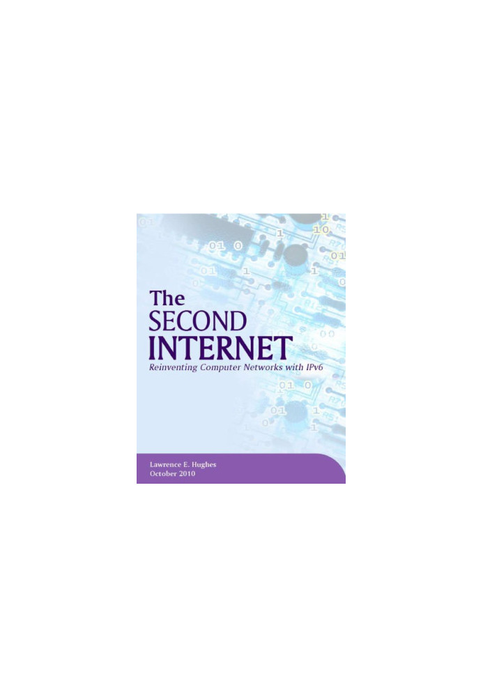 The Second Internet: Reinventing Computer Networking with IPv6