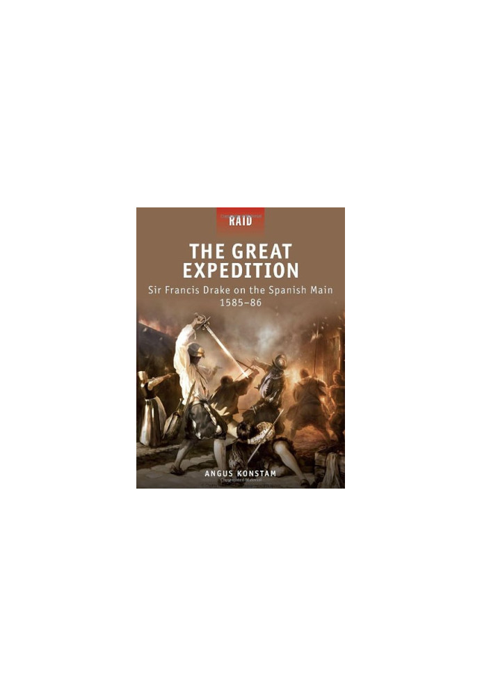 The Great Expedition: Sir Francis Drake on the Spanish Main 1585-86 (Raid 17)