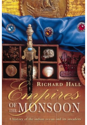 Empires of the Monsoon: A History of the Indian Ocean and Its Invaders