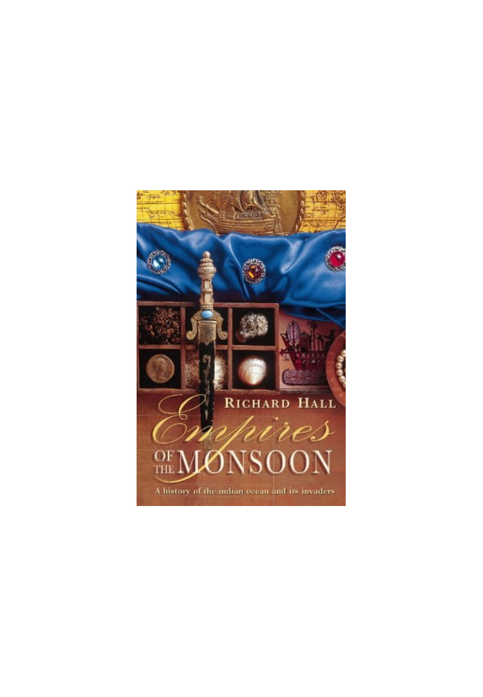 Empires of the Monsoon: A History of the Indian Ocean and Its Invaders