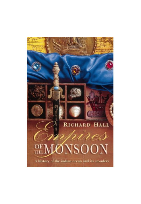 Empires of the Monsoon: A History of the Indian Ocean and Its Invaders