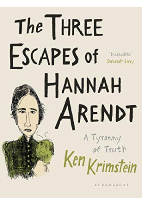 The Three Escapes of Hannah Arendt: A Tyranny of Truth