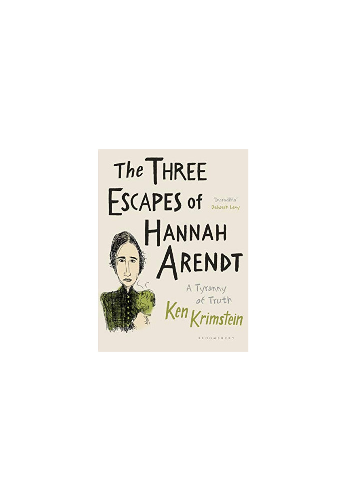 The Three Escapes of Hannah Arendt: A Tyranny of Truth