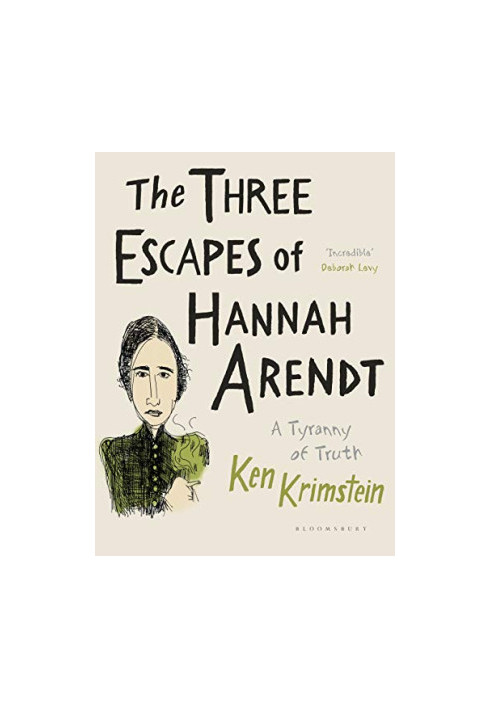 The Three Escapes of Hannah Arendt: A Tyranny of Truth