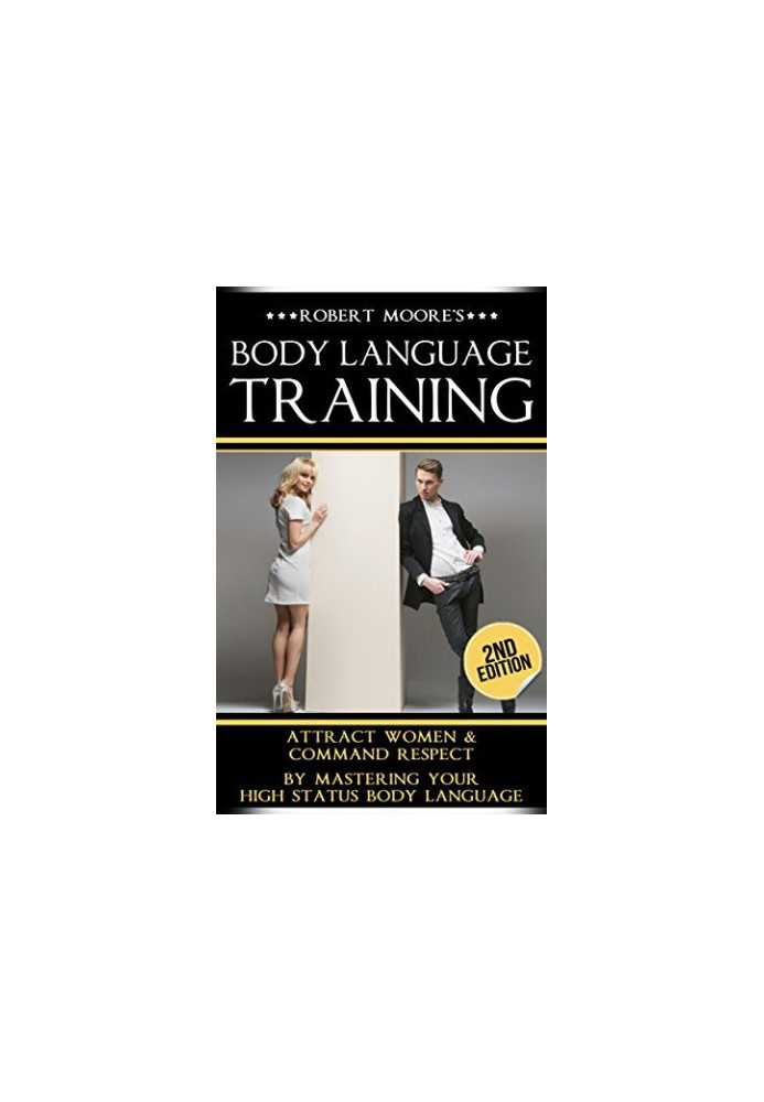 Body Language: Body Language Training - Attract Women & Command Respect, by Mastering Your High Status Body Language (Body La