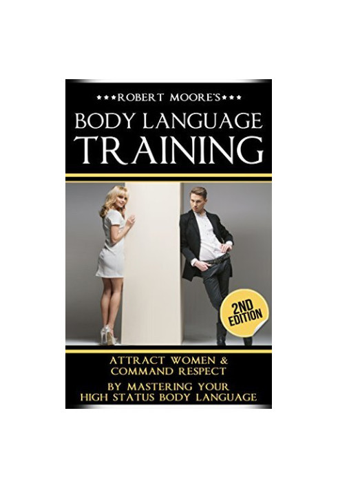 Body Language: Body Language Training - Attract Women & Command Respect, by Mastering Your High Status Body Language (Body La