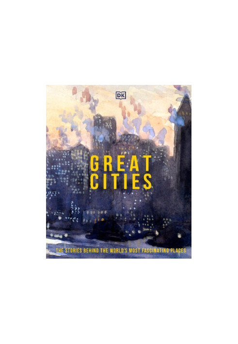 Great Cities : The Stories Behind the World’s most Fascinating Places