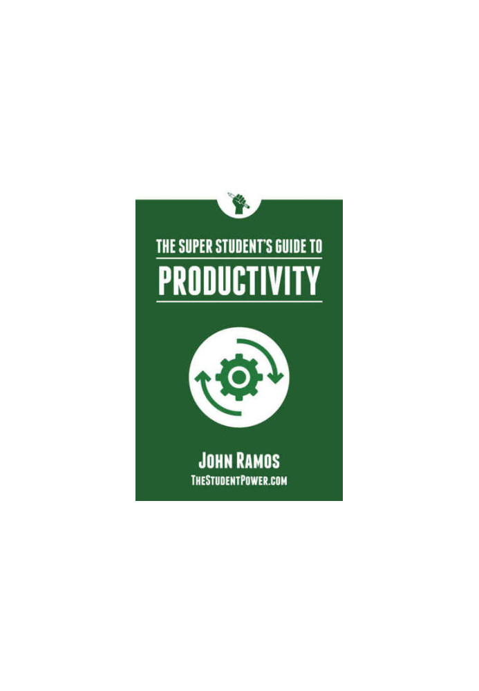 The Super Student's Guide to Productivity: How Super Students Produce More Work in Less Time