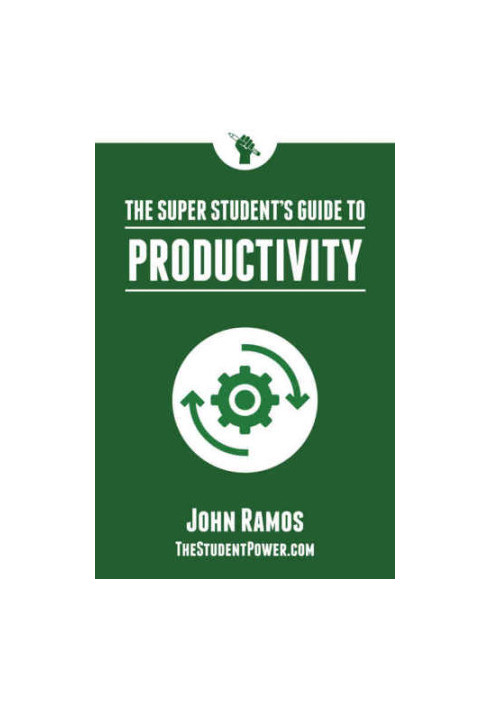 The Super Student's Guide to Productivity: How Super Students Produce More Work in Less Time