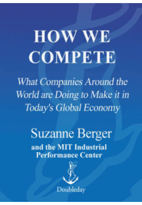 How we compete: what companies around the world are doing to make it in today's global economy