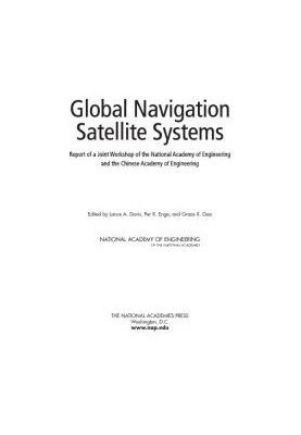 Global Navigation Satellite Systems: Report of a Joint Workshop of the National Academy of Engineering and the Chinese Academ