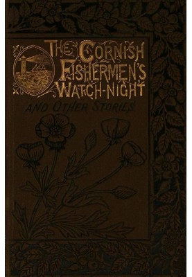 The Cornish Fishermen's Watch-Night, and Other Stories