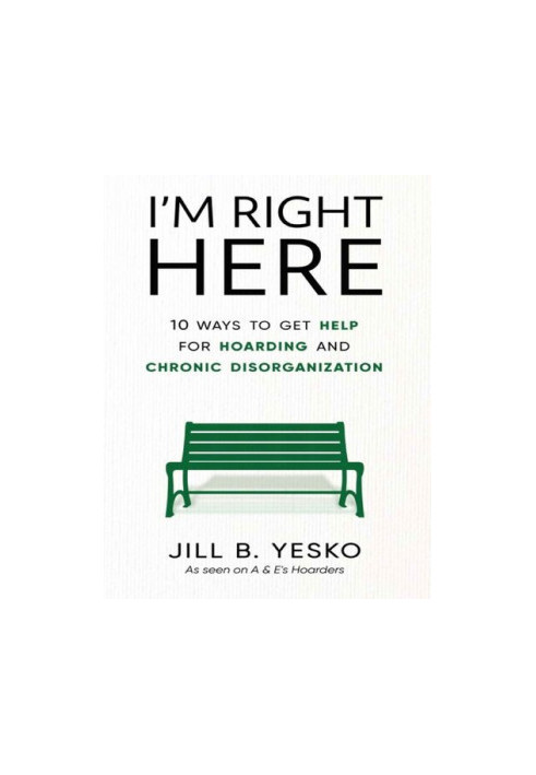 I'm Right Here: 10 Ways to Get Help for Hoarding and Chronic Disorganization