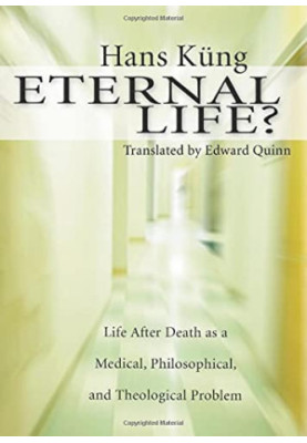 Eternal life?: Life After Death as a Medical, Philosophical, and Theological Problem