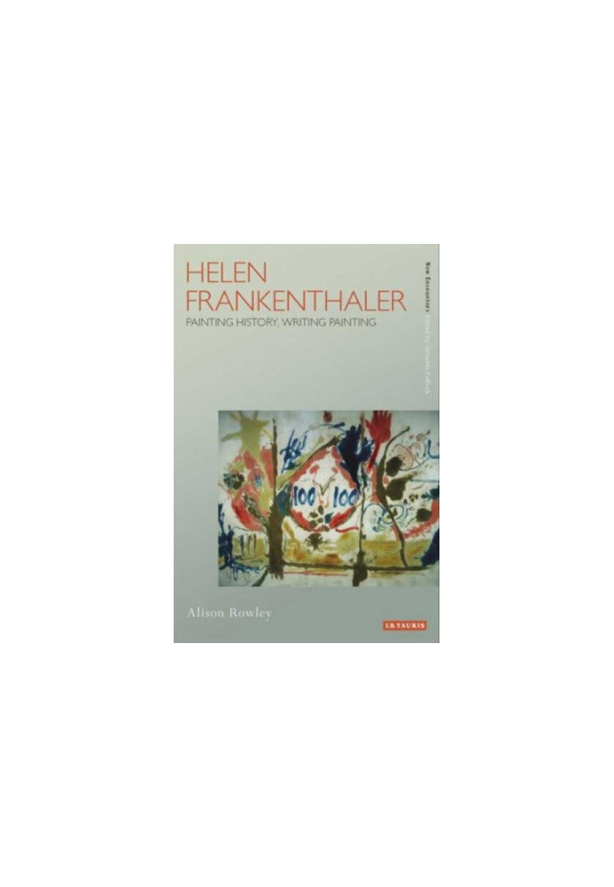 Helen Frankenthaler : painting history, writing painting