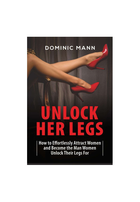 Attract Women · Unlock Her Legs · How to Effortlessly Attract Women and Become the Man Women Unlock Their Legs For (Dating Ad