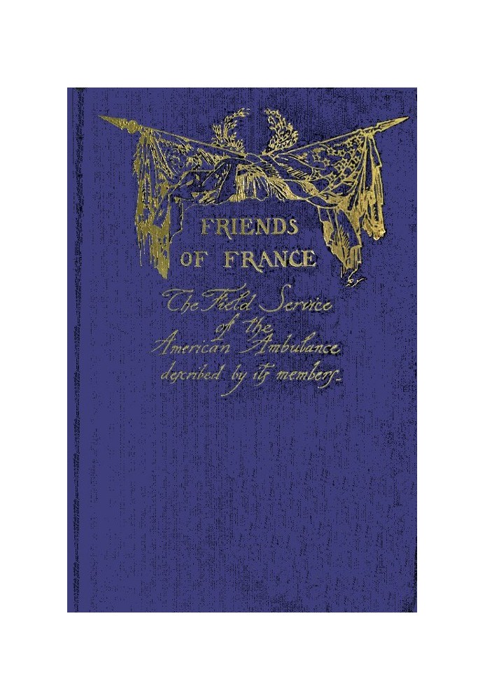 Друзі Франції: $b Польова служба американської швидкої допомоги, описана її членами