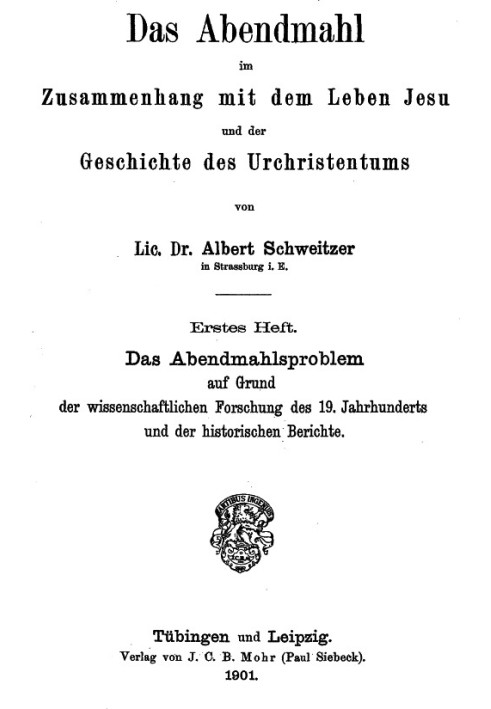 The Lord's Supper in connection with the life of Jesus and the history of early Christianity, first issue. The Last Supper probl