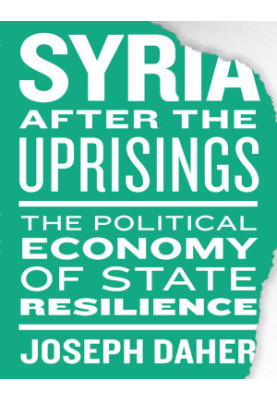 Syria After the Uprisings: The Political Economy of State Resilience