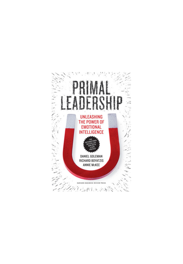 Primal leadership: Learning to lead with emotional intelligence