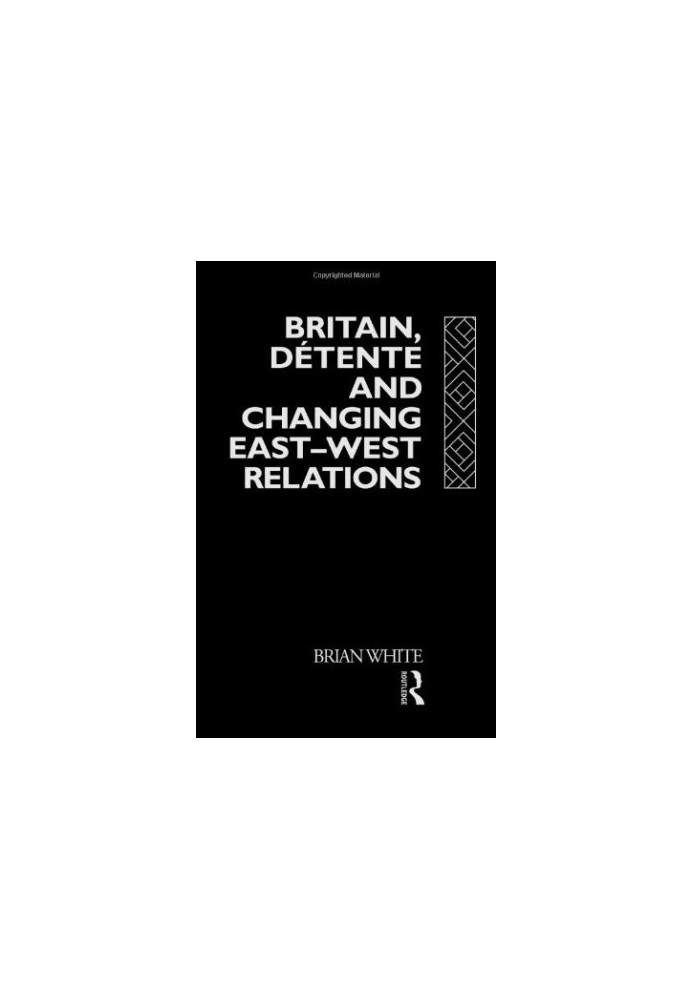 Britain, Detente and Changing East-West Relations