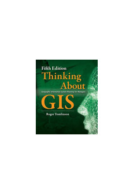 Thinking About GIS: Geographic Information System Planning for Managers (Thinking About GIS, 5)
