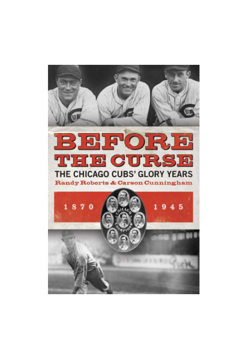 Before the curse: the Chicago Cubs' glory years, 1870-1945