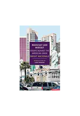 Masscult and Midcult: Essays Against the American Grain