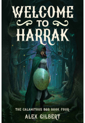 Welcome to Harrak: The Calamitous Bob Book Four