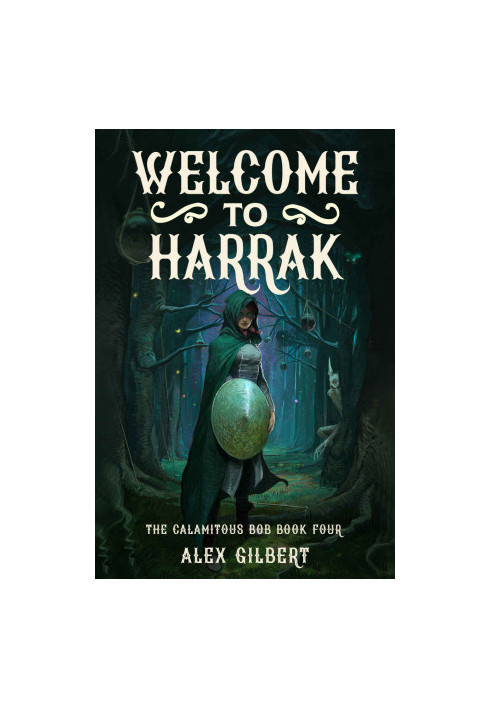 Welcome to Harrak: The Calamitous Bob Book Four