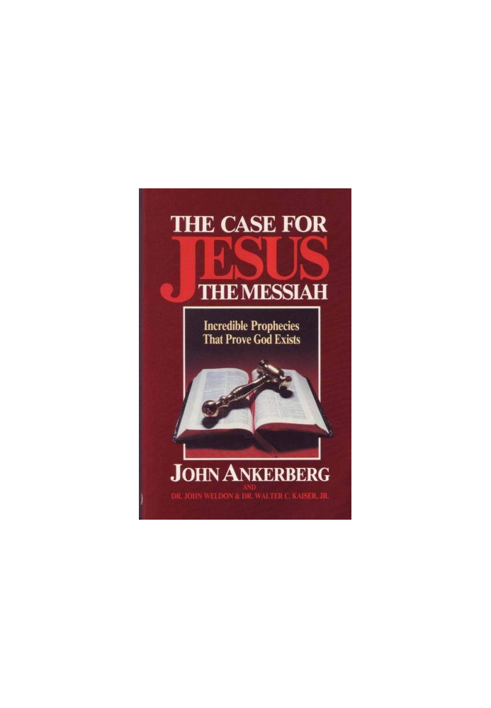 The Case for Jesus the Messiah: Incredible Prophecies That Prove God Exists